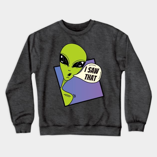 I Saw that , green alien dude , whatcha doin Crewneck Sweatshirt by Sourdigitals